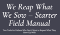 We Reap What We Sow – Starter Field Manual